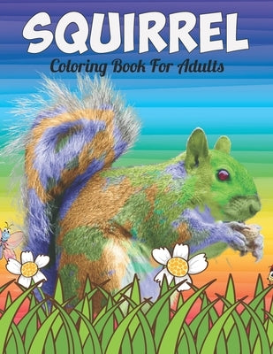 Squirrel Coloring Book For Adults: An Squirrel Coloring Book with Fun Easy, Amusement, Stress Relieving & much more For Adults, Men, Girls, Boys & Tee by Press, Creative