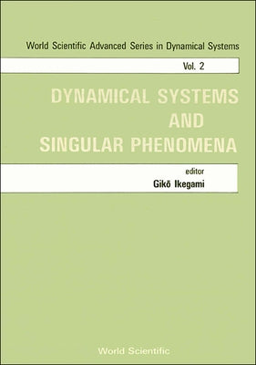 Dynamical Systems and Singular Phenomena - Proceedings of the Symposium by Ikegami, G.