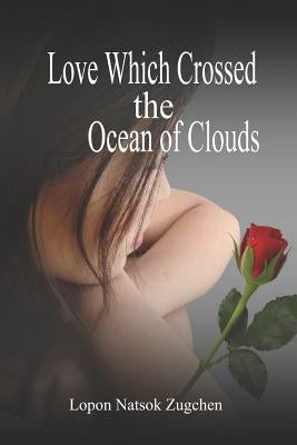 Love Which Crossed the Ocean of Clouds by Zugchen, Lopon Natsok