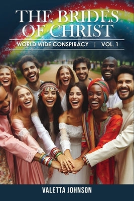 The Brides of Christ: World Wide Conspiracy Vol.1 by Valetta Johnson