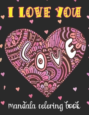 I LOVE YOU Mandala Coloring Book: Perfect Valentine's gift for girlfriend, Boyfriend, wife, and partner! Great card alternative for people in love. Be by Press, Farabeen