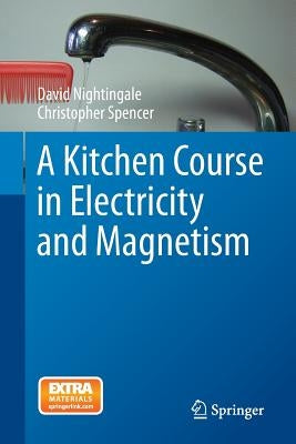 A Kitchen Course in Electricity and Magnetism by Nightingale, David