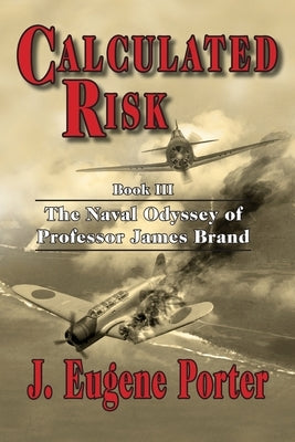 Calculated Risk: The Naval Odyssey of Professor James Brand by Porter, J. Eugene