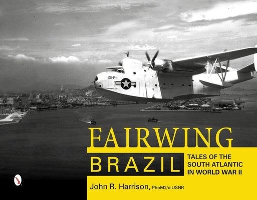 Fairwing--Brazil: Tales of the South Atlantic in World War II by Harrison, John R.