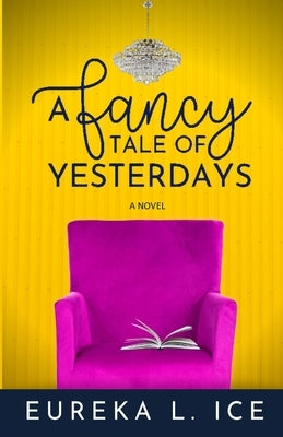 A Fancy Tale of Yesterdays by Ice, Eureka L.