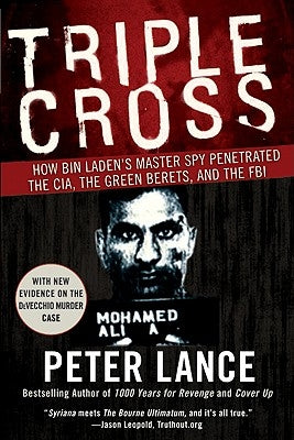 Triple Cross: How Bin Laden's Master Spy Penetrated the Cia, the Green Berets, and the FBI by Lance, Peter