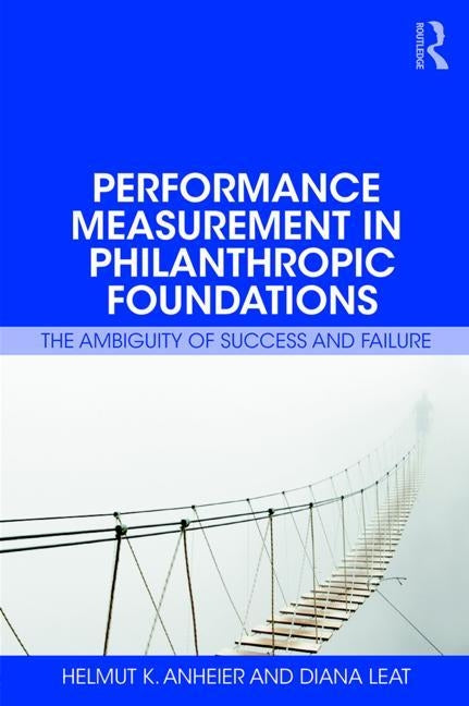 Performance Measurement in Philanthropic Foundations: The Ambiguity of Success and Failure by Anheier, Helmut