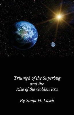 Triumph of the Superbug and the Rise of the Golden Era by Lüsch, Sonja H.