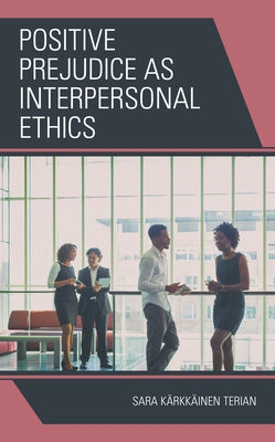 Positive Prejudice as Interpersonal Ethics by Terian, Sara Kärkkäinen