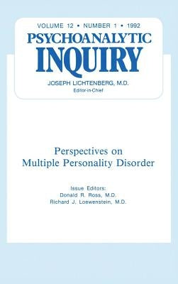 Multiple Personality Disorder: Psychoanalytic Inquiry, 12.1 by Ross, Donald R.