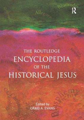 The Routledge Encyclopedia of the Historical Jesus by Evans, Craig