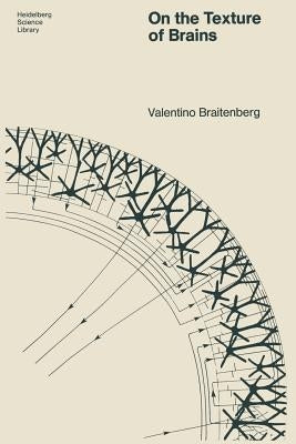 On the Texture of Brains: An Introduction to Neuroanatomy for the Cybernetically Minded by Braitenberg, Elisabeth H.