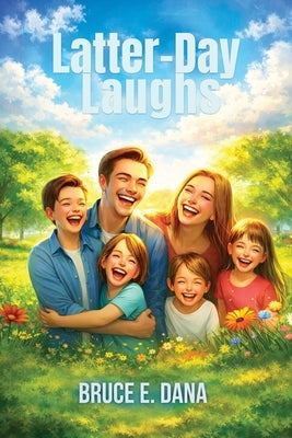 Latter-Day Laughs by Dana, Bruce E.
