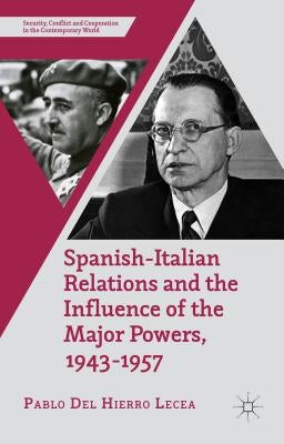 Spanish-Italian Relations and the Influence of the Major Powers, 1943-1957 by Loparo, Kenneth A.