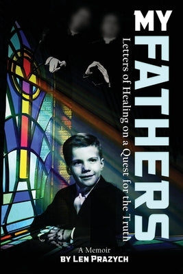 My Fathers: Letters of Healing on a Quest for the Truth by Prazych, Len