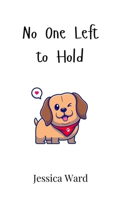 No One Left to Hold by Ward, Jessica
