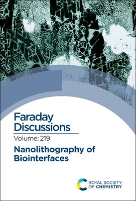 Nanolithography of Biointerfaces: Faraday Discussion 219 by Royal Society of Chemistry