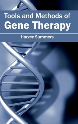 Tools and Methods of Gene Therapy by Summers, Harvey