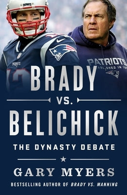 Brady vs. Belichick: The Dynasty Debate by Myers, Gary