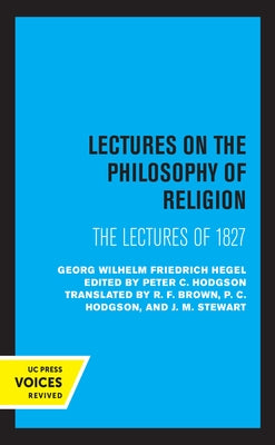 Lectures on the Philosophy of Religion: The Lectures of 1827 by Hegel, Georg Wilhelm Friedrich