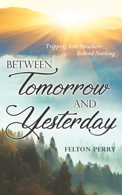 Between Tomorrow And Yesterday by Perry, Felton