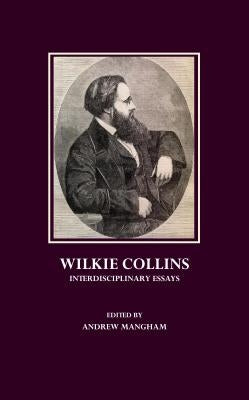 Wilkie Collins: Interdisciplinary Essays by Mangham, Andrew