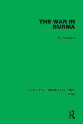 The War in Burma by McKelvie, Roy