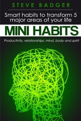 Mini Habits: Smart habits to transform 5 major areas of your life by Badger, Steve