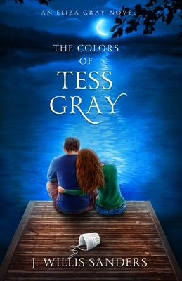 The Colors of Tess Gray by Sanders, J. Willis