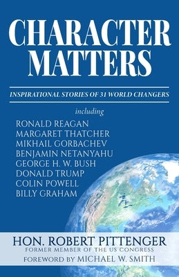 Character Matters: Inspirational Stories of 31 World Changers by Pittenger, Robert