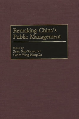 Remaking China's Public Management by Lee, Peter Nan-Shong