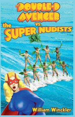 The Double-D Avenger vs. the Super Nudists by Winckler, William