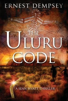 The Uluru Code: A Sean Wyatt Thriller by Whited, Jason