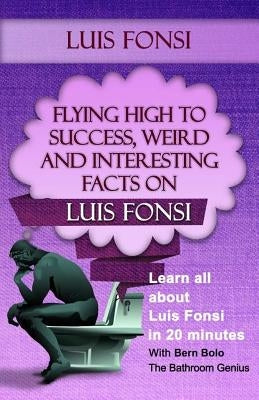 Luis Fonsi: Flying High to Success, Weird and Interesting Facts on Our Latin Grammy winning Puerto Rican Singer! by Bolo, Bern