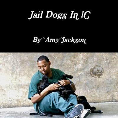 Jail Dogs In 1C by Jackson, Amy