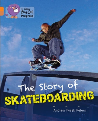 The Story of Skateboarding: Band 06 Orange/Band 12 Copper by Peters, Fusek
