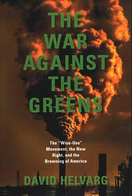The War Against the Greens by Helvarg, David