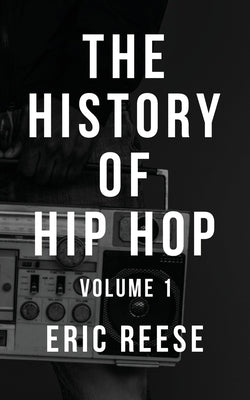 The History of Hip Hop by Reese, Eric