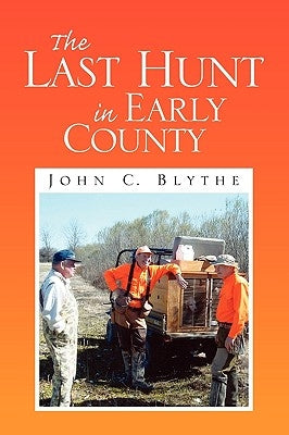 The Last Hunt in Early County by Blythe, John C.