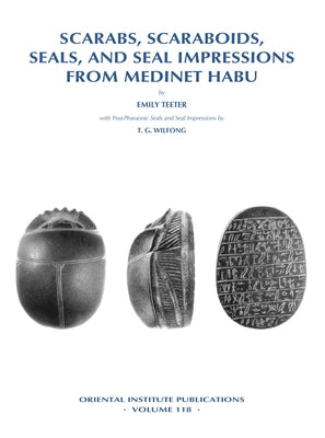 Scarabs, Scaraboids, Seals and Seal Impressions from Medinet Habu by Teeter, Emily