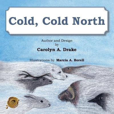 Cold, Cold North by Drake, Carolyn a.