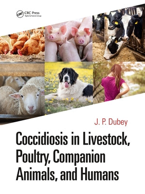 Coccidiosis in Livestock, Poultry, Companion Animals, and Humans by Dubey, J. P.