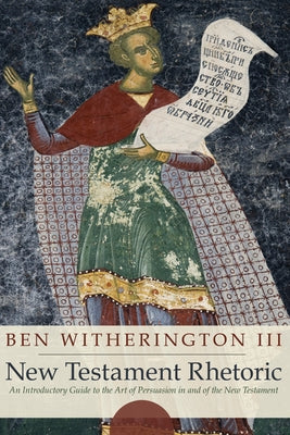 New Testament Rhetoric by Witherington, Ben, III