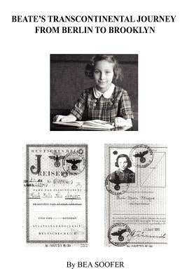 Beate's Transcontinental Journey: From Berlin to Brooklyn by Soofer, Bea