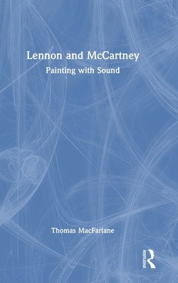 Lennon and McCartney: Painting with Sound by MacFarlane, Thomas