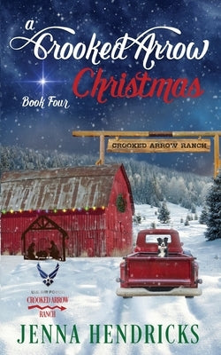 A Crooked Arrow Christmas: A Military Sweet Cowboy Romance in Big Sky Country by Hendricks, Jenna