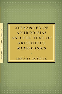 Alexander of Aphrodisias and the Text of Aristotle's Metaphysics by Kotwick, Mirjam