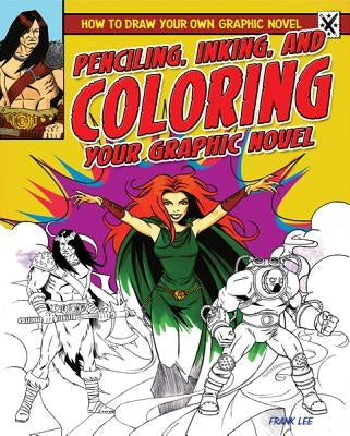 Penciling, Inking, and Coloring Your Graphic Novel by Lee, Frances