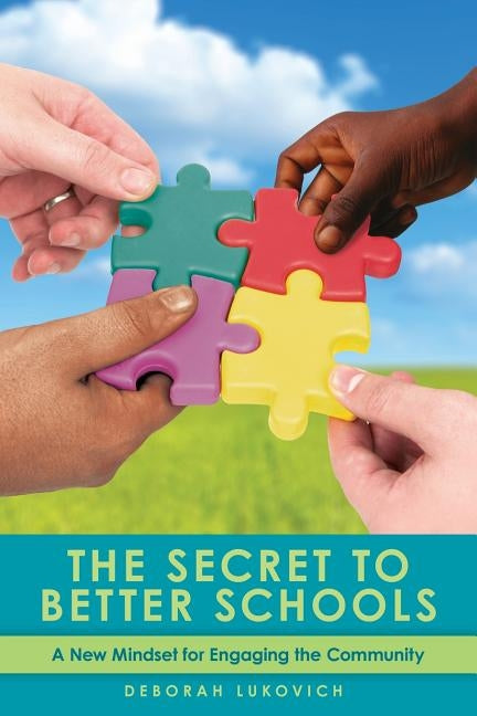 The Secret to Better Schools: A New Mindset for Engaging the Community by Lukovich, Deb