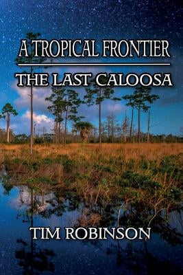 A Tropical Frontier: The Last Caloosa by Robinson, Tim